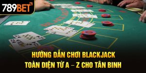 Hướng Dẫn Chơi Blackjack